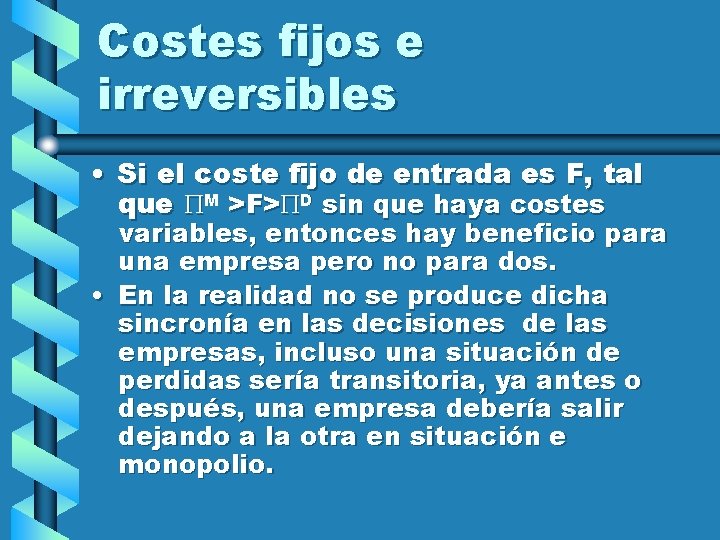 Costes fijos e irreversibles • Si el coste fijo de entrada es F, tal