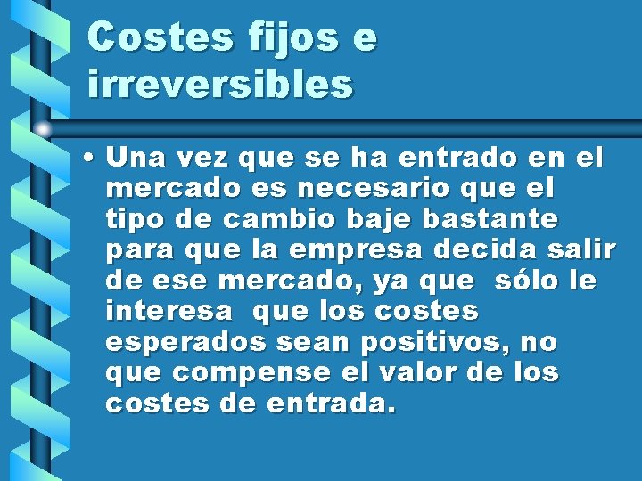 Costes fijos e irreversibles • Una vez que se ha entrado en el mercado