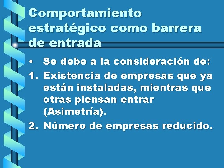 Comportamiento estratégico como barrera de entrada • Se debe a la consideración de: 1.