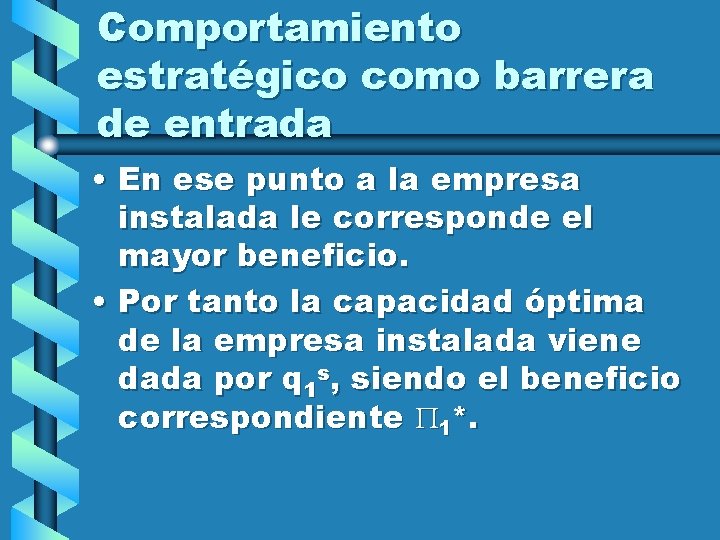 Comportamiento estratégico como barrera de entrada • En ese punto a la empresa instalada