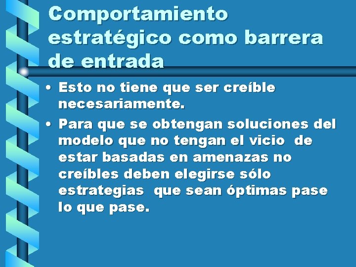 Comportamiento estratégico como barrera de entrada • Esto no tiene que ser creíble necesariamente.