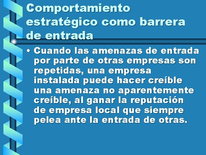 Comportamiento estratégico como barrera de entrada • Cuando las amenazas de entrada por parte