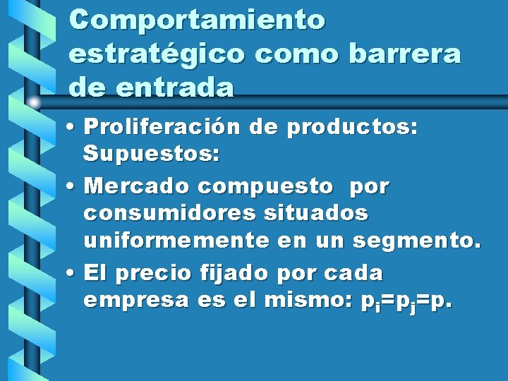 Comportamiento estratégico como barrera de entrada • Proliferación de productos: Supuestos: • Mercado compuesto