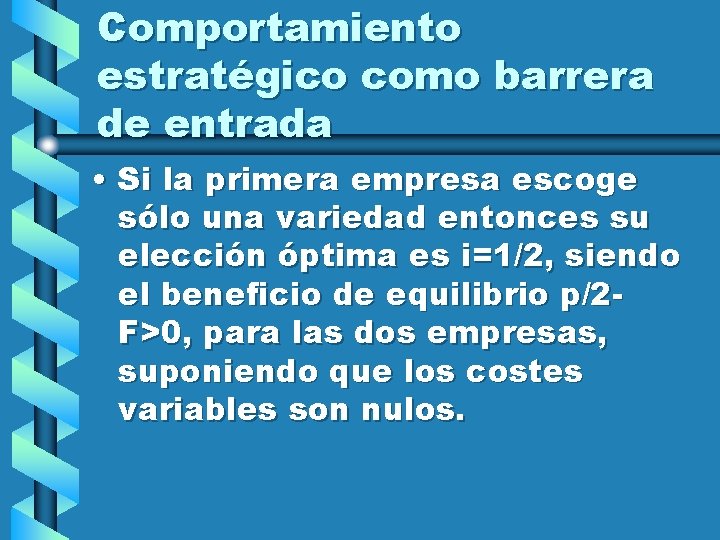 Comportamiento estratégico como barrera de entrada • Si la primera empresa escoge sólo una