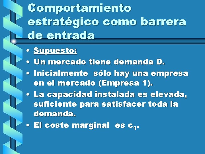 Comportamiento estratégico como barrera de entrada • Supuesto: • Un mercado tiene demanda D.