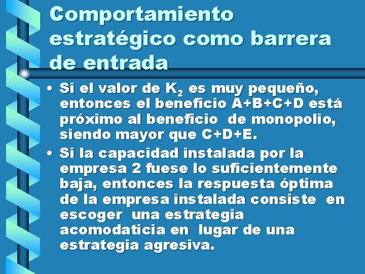 Comportamiento estratégico como barrera de entrada • Si el valor de K 2 es