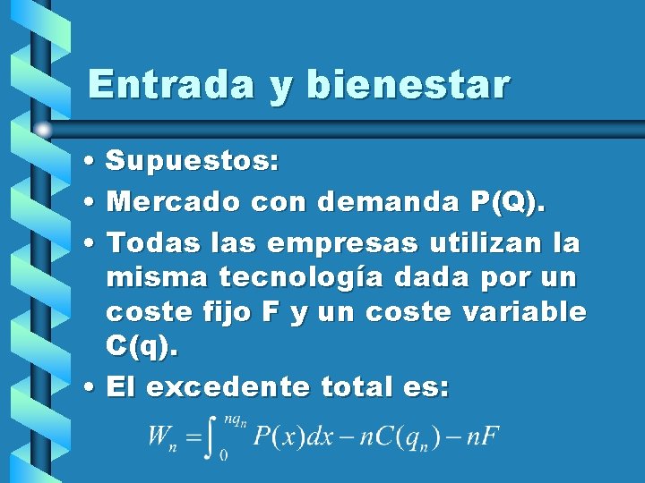 Entrada y bienestar • Supuestos: • Mercado con demanda P(Q). • Todas las empresas