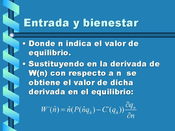 Entrada y bienestar • Donde n indica el valor de equilibrio. • Sustituyendo en