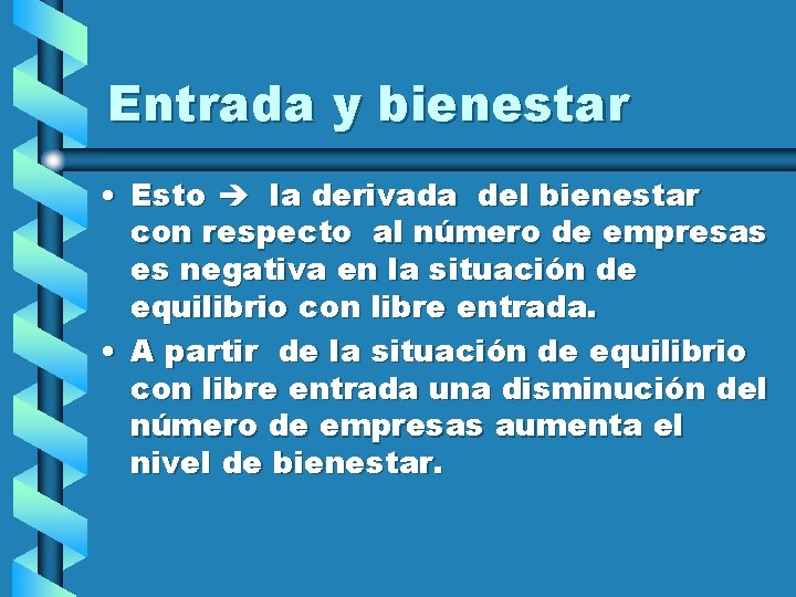 Entrada y bienestar • Esto la derivada del bienestar con respecto al número de