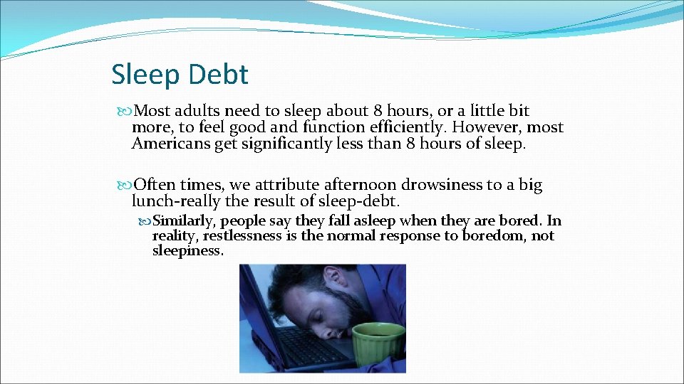 Sleep Debt Most adults need to sleep about 8 hours, or a little bit