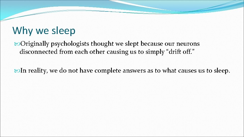 Why we sleep Originally psychologists thought we slept because our neurons disconnected from each