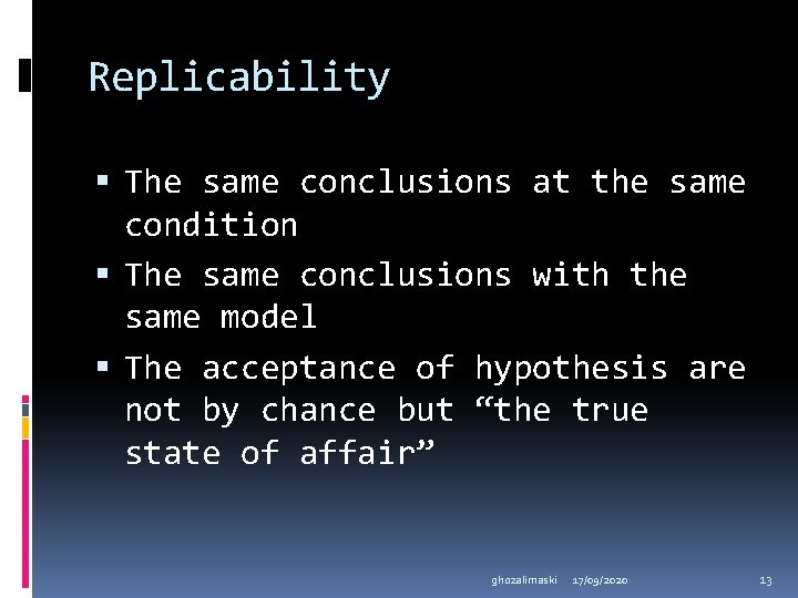 Replicability The same conclusions at the same condition The same conclusions with the same