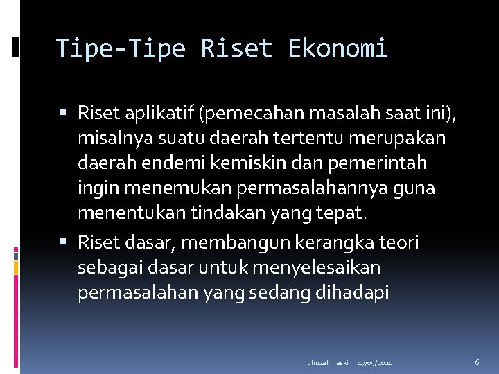 Tipe-Tipe Riset Ekonomi Riset aplikatif (pemecahan masalah saat ini), misalnya suatu daerah tertentu merupakan