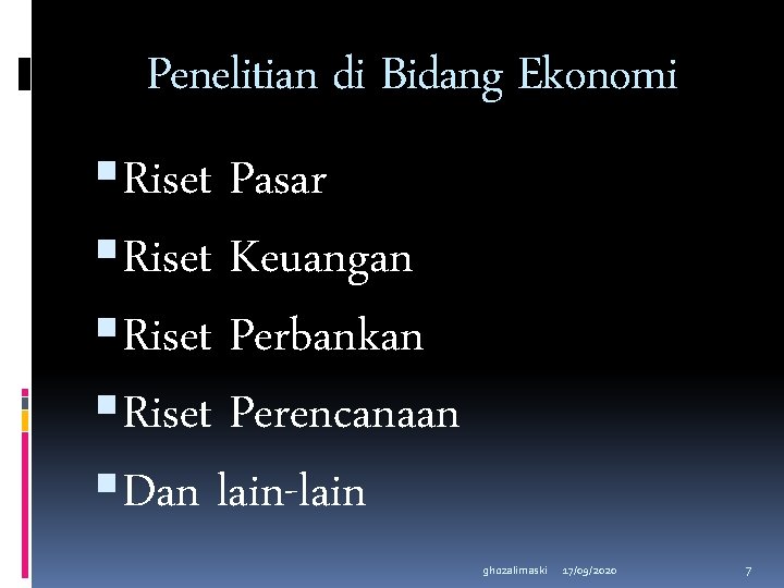 Penelitian di Bidang Ekonomi Riset Pasar Riset Keuangan Riset Perbankan Riset Perencanaan Dan lain-lain