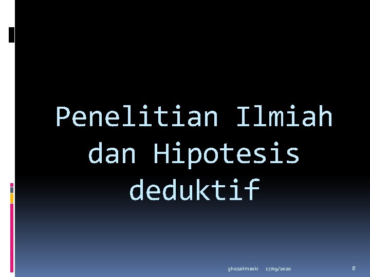 Penelitian Ilmiah dan Hipotesis deduktif ghozalimaski 17/09/2020 8 