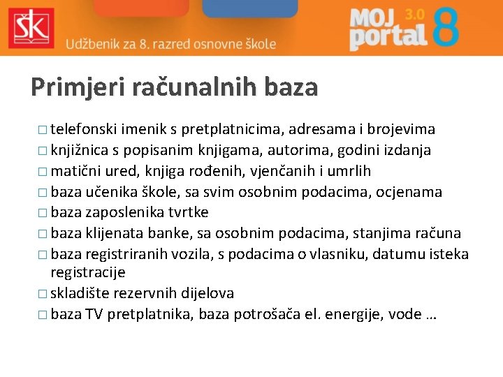 Primjeri računalnih baza � telefonski imenik s pretplatnicima, adresama i brojevima � knjižnica s