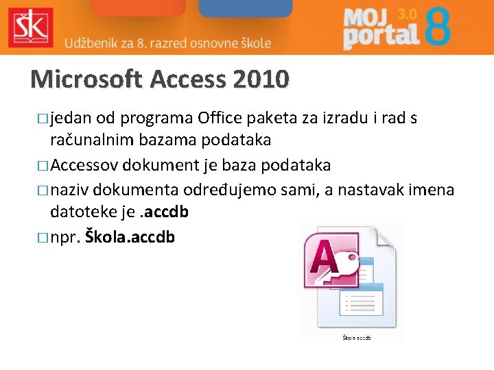 Microsoft Access 2010 � jedan od programa Office paketa za izradu i rad s