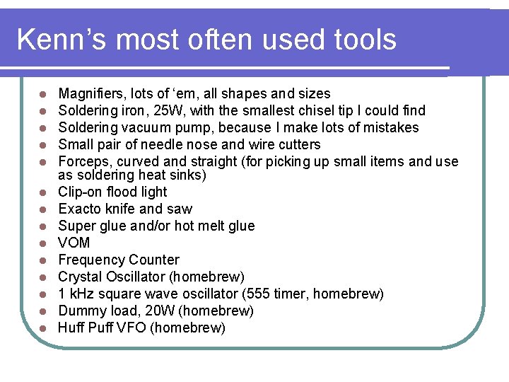 Kenn’s most often used tools l l l l Magnifiers, lots of ‘em, all