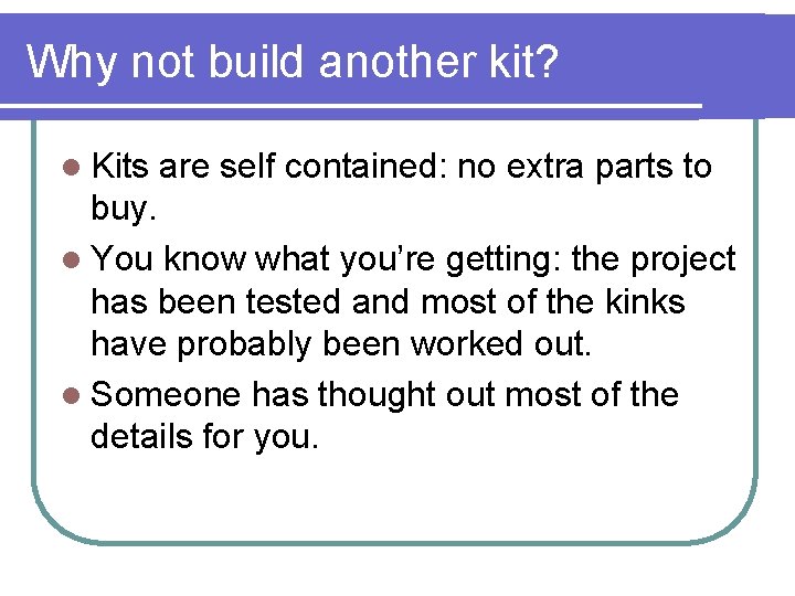 Why not build another kit? l Kits are self contained: no extra parts to