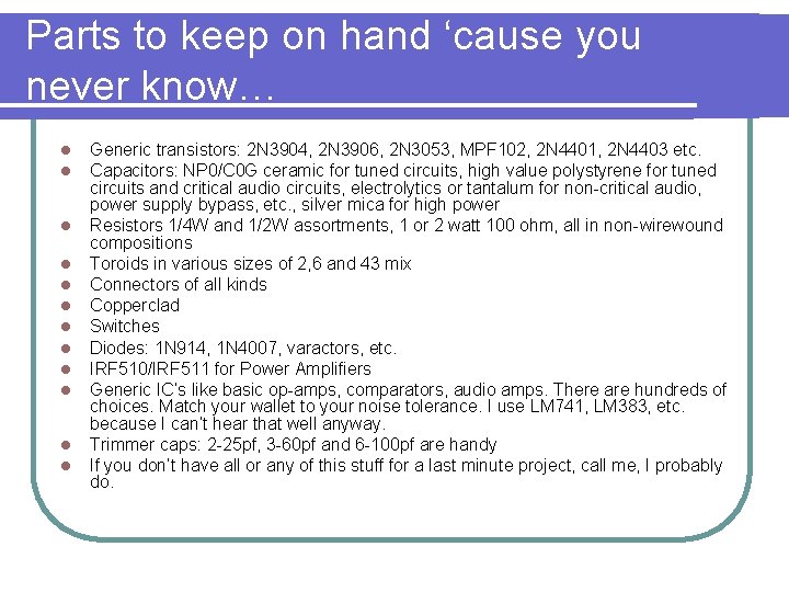 Parts to keep on hand ‘cause you never know… l l l Generic transistors: