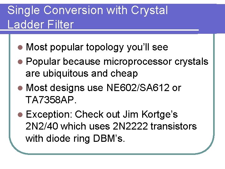 Single Conversion with Crystal Ladder Filter l Most popular topology you’ll see l Popular