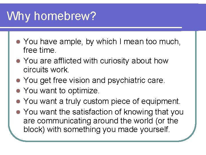 Why homebrew? l l l You have ample, by which I mean too much,