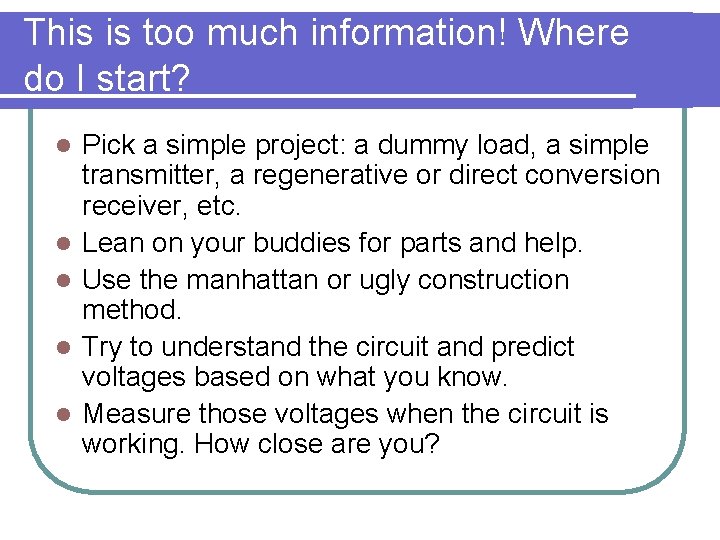 This is too much information! Where do I start? l l l Pick a