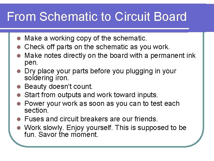 From Schematic to Circuit Board l l l l l Make a working copy