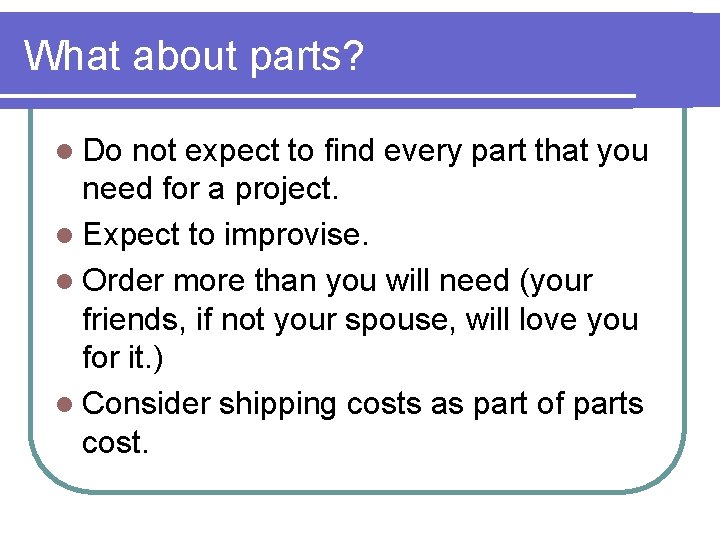 What about parts? l Do not expect to find every part that you need