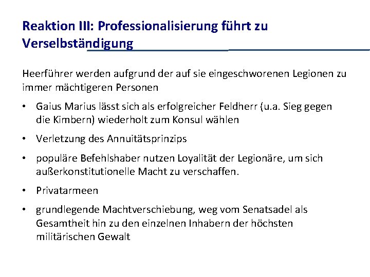 Reaktion III: Professionalisierung führt zu Verselbständigung Heerführer werden aufgrund der auf sie eingeschworenen Legionen