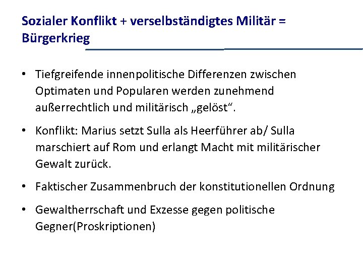 Sozialer Konflikt + verselbständigtes Militär = Bürgerkrieg • Tiefgreifende innenpolitische Differenzen zwischen Optimaten und