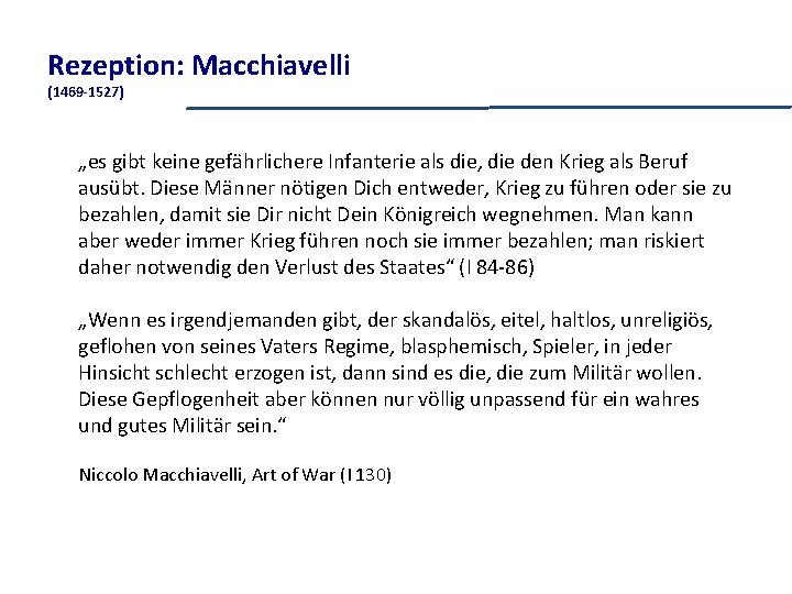 Rezeption: Macchiavelli (1469 -1527) „es gibt keine gefährlichere Infanterie als die, die den Krieg