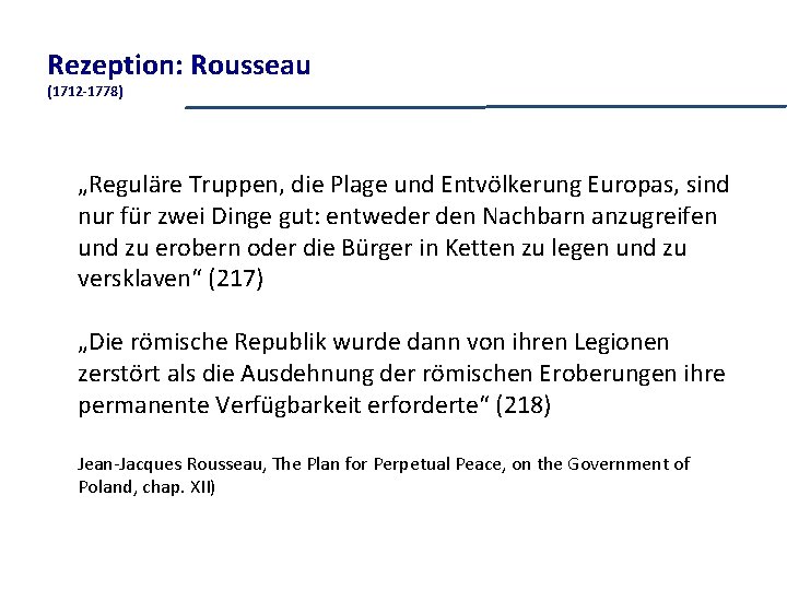 Rezeption: Rousseau (1712 -1778) „Reguläre Truppen, die Plage und Entvölkerung Europas, sind nur für