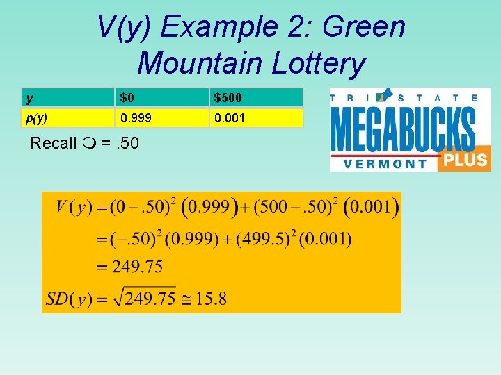 V(y) Example 2: Green Mountain Lottery y $0 $500 p(y) 0. 999 0. 001