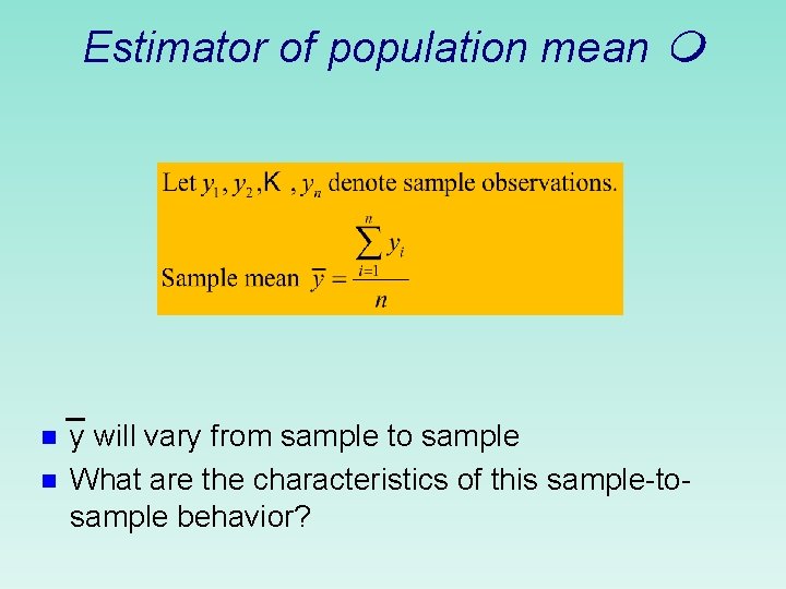 Estimator of population mean n n y will vary from sample to sample What
