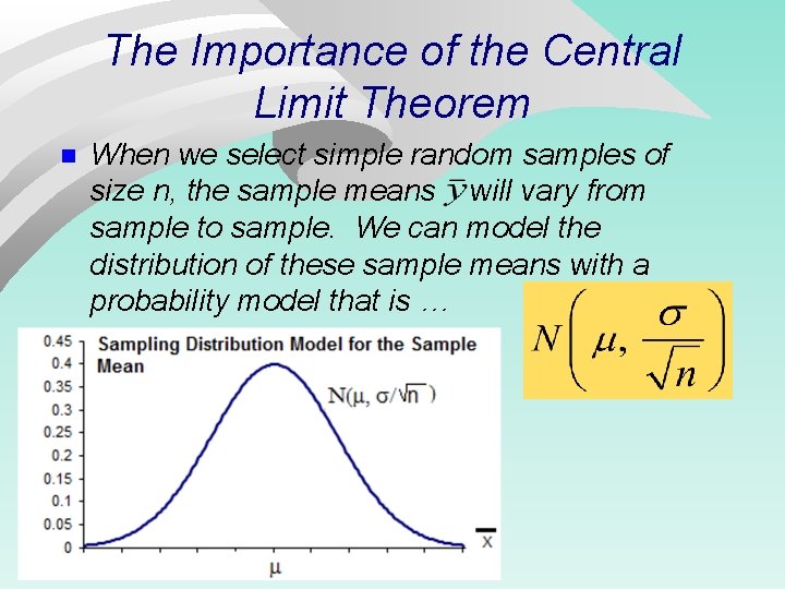 The Importance of the Central Limit Theorem n When we select simple random samples