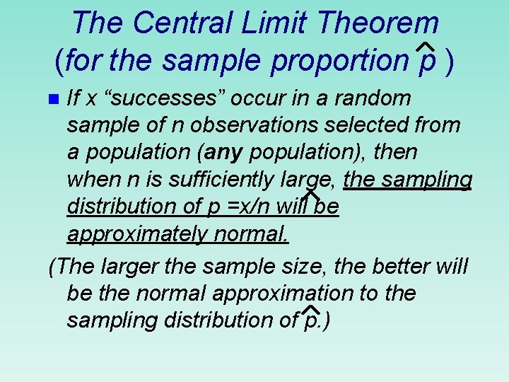 The Central Limit Theorem (for the sample proportion p ) If x “successes” occur