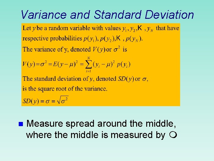 Variance and Standard Deviation n Measure spread around the middle, where the middle is