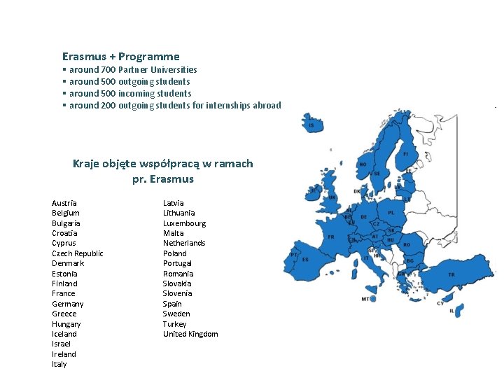 ERASMUS + Erasmus + Programme § around 700 Partner Universities § around 500 outgoing
