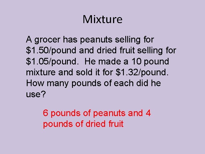 Mixture A grocer has peanuts selling for $1. 50/pound and dried fruit selling for