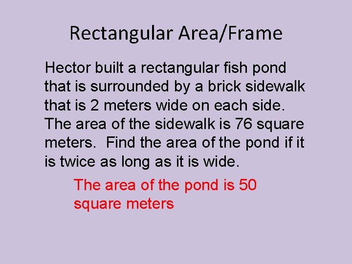 Rectangular Area/Frame Hector built a rectangular fish pond that is surrounded by a brick