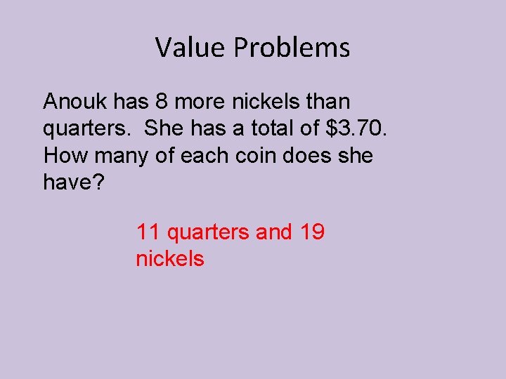 Value Problems Anouk has 8 more nickels than quarters. She has a total of