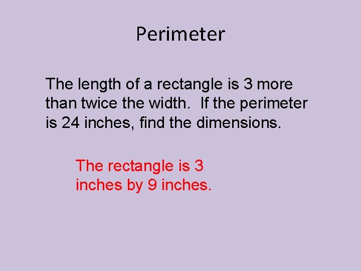 Perimeter The length of a rectangle is 3 more than twice the width. If