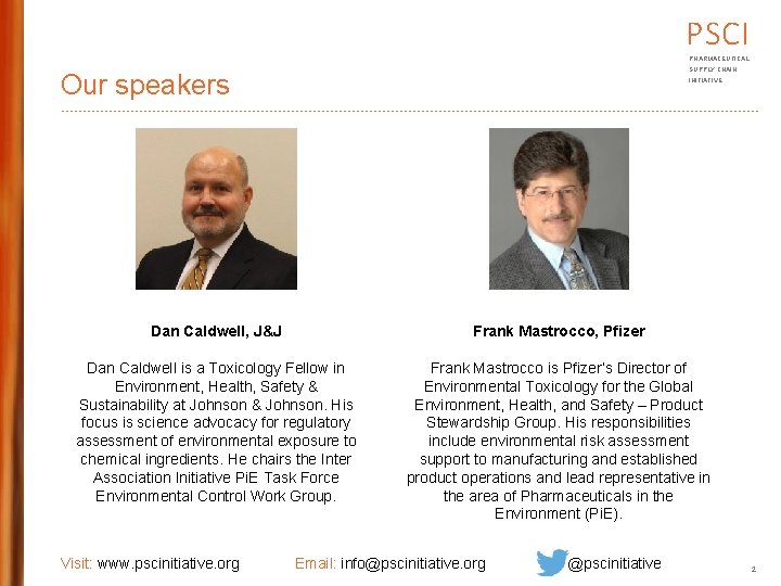 PSCI PHARMACEUTICAL SUPPLY CHAIN Our speakers INITIATIVE Dan Caldwell, J&J Frank Mastrocco, Pfizer Dan