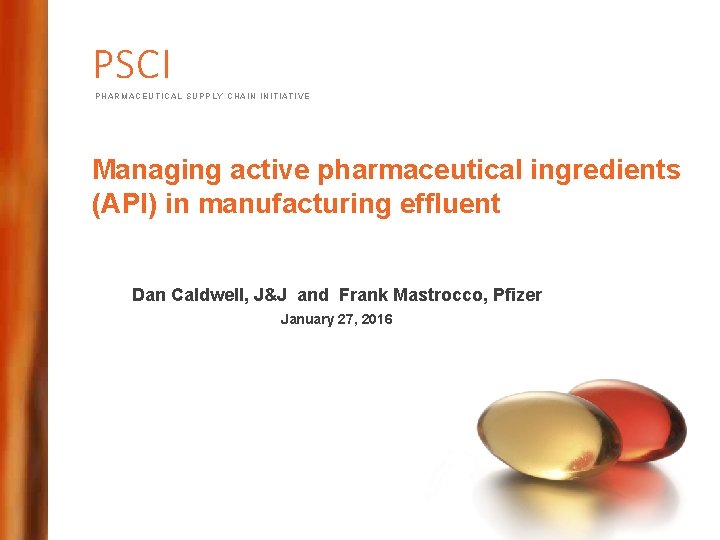 PSCI PHARMACEUTICAL SUPPLY CHAIN INITIATIVE Managing active pharmaceutical ingredients (API) in manufacturing effluent Dan