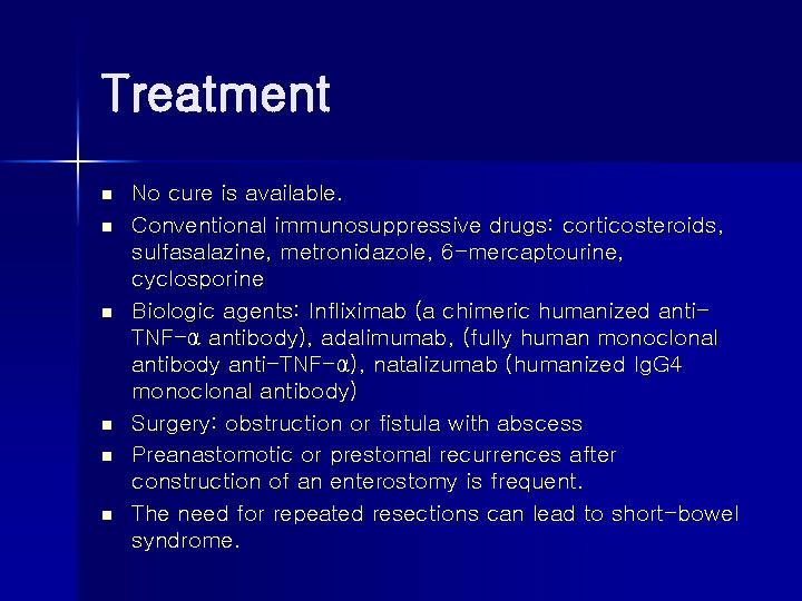 Treatment n n n No cure is available. Conventional immunosuppressive drugs: corticosteroids, sulfasalazine, metronidazole,