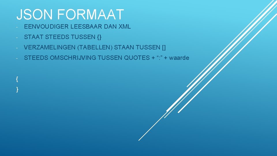 JSON FORMAAT - EENVOUDIGER LEESBAAR DAN XML - STAAT STEEDS TUSSEN {} - VERZAMELINGEN