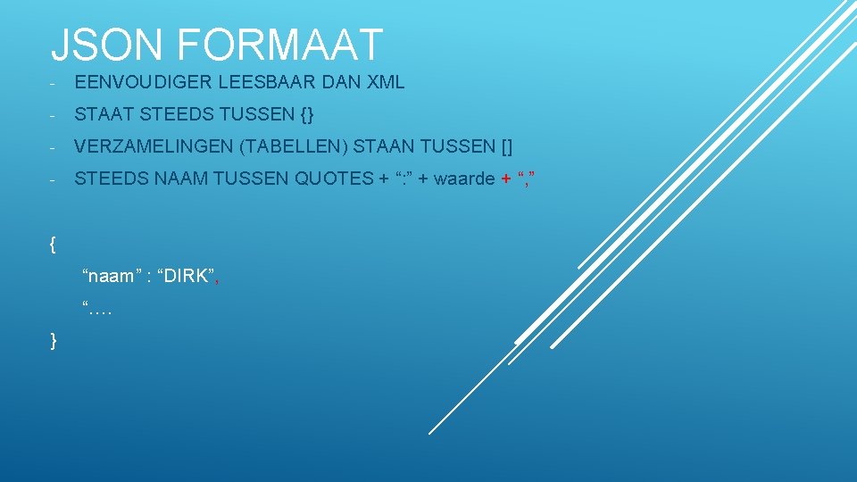 JSON FORMAAT - EENVOUDIGER LEESBAAR DAN XML - STAAT STEEDS TUSSEN {} - VERZAMELINGEN