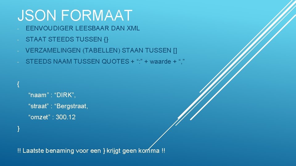 JSON FORMAAT - EENVOUDIGER LEESBAAR DAN XML - STAAT STEEDS TUSSEN {} - VERZAMELINGEN