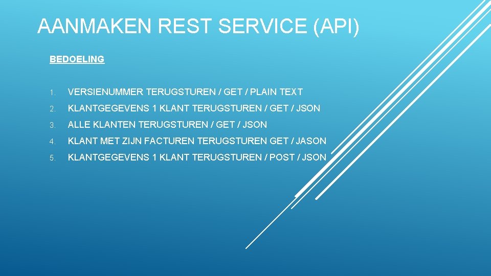 AANMAKEN REST SERVICE (API) BEDOELING 1. VERSIENUMMER TERUGSTUREN / GET / PLAIN TEXT 2.